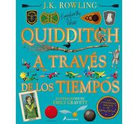 Quidditch A Través De Los Tiempos (Un Libro De La Biblioteca De Hogwarts Edición Ilustrada) / Quidditch Through The Ages: The Illustrated Edition
