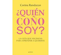 ¿Quién Coño Soy?: La Guía Que Necesitas Para Aprender a Quererte / Who the Hell Am I?: The Guide You Need to Learn to Love Yourself