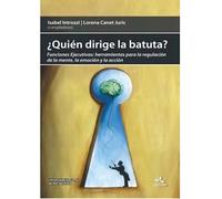 ¿Quién dirige la batuta? Funciones ejecutivas: herramientas para la regulación de la mente, la emoción y la acción.