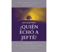 ¿Quién Echó A Jefté?: Superar Las Actitudes Expulsivas En La Iglesia (Spanish Edition)