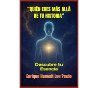 “QUIÉN ERES MÁS ALLÁ DE TU HISTORIA”: Descubre tu Esencia