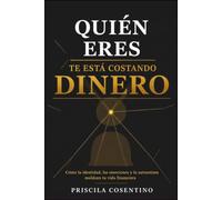 Quien Eres te Está Costando Dinero: Cómo la identidad, las emociones y la autoestima influyen en tu vida financiera
