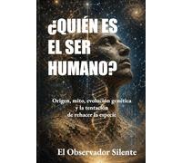 ¿Quién es el ser humano?: Origen, mito, evolución, genética y la tentación de rehacer la especie