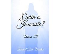¿Quién es Jesucristo? Tomo II