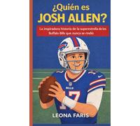 ¿Quién es Josh Allen?: La inspiradora historia de la superestrella de los Buffalo Bills que nunca se rindió