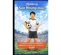 ¿Quién es Son Heung-min?: La inspiradora historia de fútbol sobre trabajo duro, disciplina y nunca rendirse por los niños