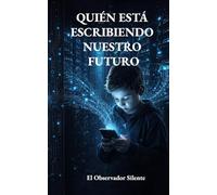 Quién está escribiendo nuestro futuro: Algoritmos, poder y la disputa por la vida humana