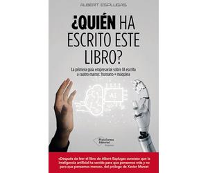 ¿Quién ha escrito este libro?: La primera guía empresarial sobre IA escrita a cuatro manos: humano + máquina