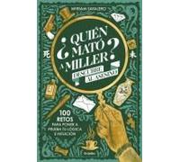 ¿Quién Mató A Miller? Descubre Al Asesino. 100 Retos Para Poner A Prueba Tu Lógica E Intuición / Who Killed Miller?