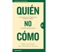 Quién, no cómo / Who, Not How: La Formula Para Delegar Mejor, Fortalecer Equipos Y Obtener Grandes Logros