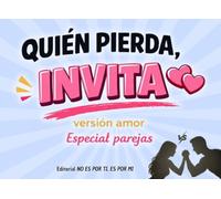QUIEN PIERDA, INVITA: Juegos de pareja originales y retos vertiginosos en papel y boli para competir, reír, picarse y hablar de AMOR… SIN MIEDO