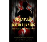 ¿Quién puede matar a un niño?: Historias de asesinos de niños