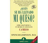 Quien Se Ha Llevado Mi Queso / Who Moved My Cheese?: Una Manera Sorprendente De Afrontar El Cambio En El Trabajo Y En LA Vida Privada