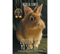 ¿Quién soy yo sin ti?: Un viaje a través de la pérdida, el duelo y el amor