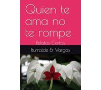 Quien te ama no te rompe: Relatos Cortos