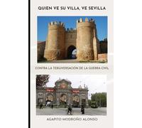 Quién ve su villa, ve Sevilla: Contra la tergiversación de la guerra civil.