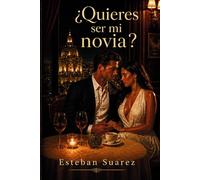 ¿Quieres ser mi novia?: Una novela de amor, memoria y segundas oportunidades