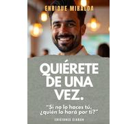 Quiérete de una vez.: Si no te quieres tú, ¿quién lo hará por ti?
