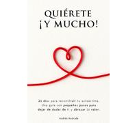 Quiérete ¡Y MUCHO!: 21 días para reconstruir tu autoestima. Una guía con pequeños pasos para dejar de dudar de ti y abrazar tu valor.