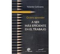 Quiero Aprender A Ser Más Eficiente En El Trabajo - [Livre en VO] Cañizares Gil, Yolanda (Auteur)