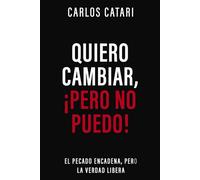 Quiero cambiar, ¡pero no puedo! El pecado encadena, pero la Verdad libera - Carlos Catari - Vida - ebook (ePub) - Livre