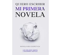 Quiero escribir mi primera novela: Novela neo didáctica