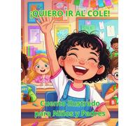 ¡Quiero ir al Cole! Libro Ilustrado para Niños y Padres