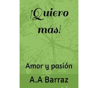¡Quiero más!: Amor y pasión.