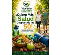 ¡QUIERO MEJORAR MI SALUD DESPUÉS DE LOS 50!: Una guía práctica para ejercicios funcionales, alimentación saludable y cambio de hábitos para una vida más activa y equilibrada.
