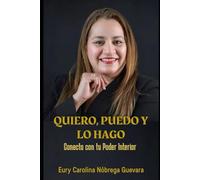 QUIERO, PUEDO Y LO HAGO: Conecta con tu Poder Interior