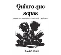 Quiero que sepas: Mensajes para mis hijos sobre el amor, la vida y la esperanza