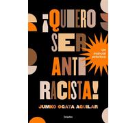 ¡Quiero ser antirracista! Un manual práctico - Jumko Ogata Aguilar - Grijalbo - ebook (ePub) - Livre