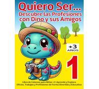 Quiero Ser... Descubre las Profesiones con Dino y sus Amigos: Libro de Colorear para Niños +3 | Aprende y Explora Oficios y Diferentes Profesiones de Forma Divertida