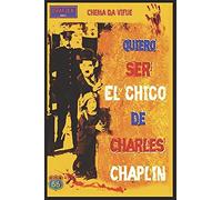 Quiero Ser El Chico De Charles Chaplin: Un Reto Más Allá De Cumplir Un Sueño
