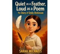 Quiet as a Feather, Loud as a Poem: The Story of Emily Dickinson