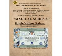 “QUIET- AUTHORITY” “How Quiet Authority is the Winner-Secret for High-Value Accounts and Big-Ticket Sales, Today”: Magical Scripts Super Edition