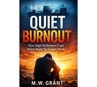 Quiet Burnout: How High Performers Cope When Work No Longer Works