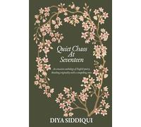 Quiet Chaos at Seventeen: An evocative anthology of English poetry, blending originality with a compelling voice