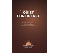 Quiet Confidence: A Practical Guide to Building Real Confidence, Social Ease, and Speaking Up as an Introvert
