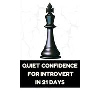 Quiet Confidence for Introverts: Build Self-Esteem, Overcome Social Anxiety, and Speak Up Calmly in 21 Days