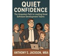 Quiet Confidence: The Unspoken Path to Leading Great Software Development Teams