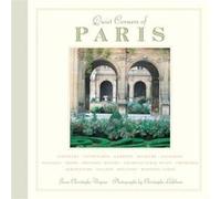 Quiet Corners of Paris: Unexpected Hideaways, Secret Courtyards, Hidden Gardens