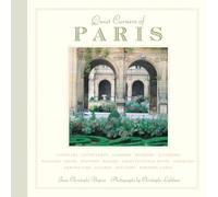 Quiet Corners of Paris: Unexpected Hideaways, Secret Courtyards, Hidden Gardens