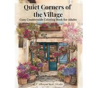 Quiet Corners of the Village: Cozy Countryside Coloring Book for Adults