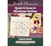 Quiet Crimes in Mistletoe Hollow: 60 Gentle Christmas Whodunit Logic Puzzles in Large Print - Cozy Village Mysteries for Adults and Seniors, with No Murder and Full Step-by-Step Solutions
