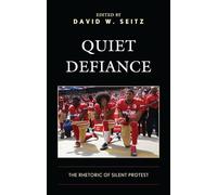Quiet Defiance: The Rhetoric of Silent Protest