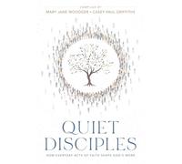 Quiet Disciples: How Everyday Acts of Faith Shape God's Work