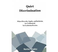Quiet Discrimination: When Diversity, Equity, and Inclusion Are Celebrated, Yet Exclusion Persists