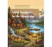 Quiet Escapes: In the Mountains: Leave the everyday behind and find comfort among the peaks