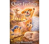 Quiet Feelings - Full Color Edition: Gentle Animal Stories to Help Children Understand Feelings, Build Empathy, and Feel Safe